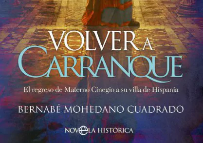 «Volver a Carranque», la nueva novela histórica de Bernabé Mohedano