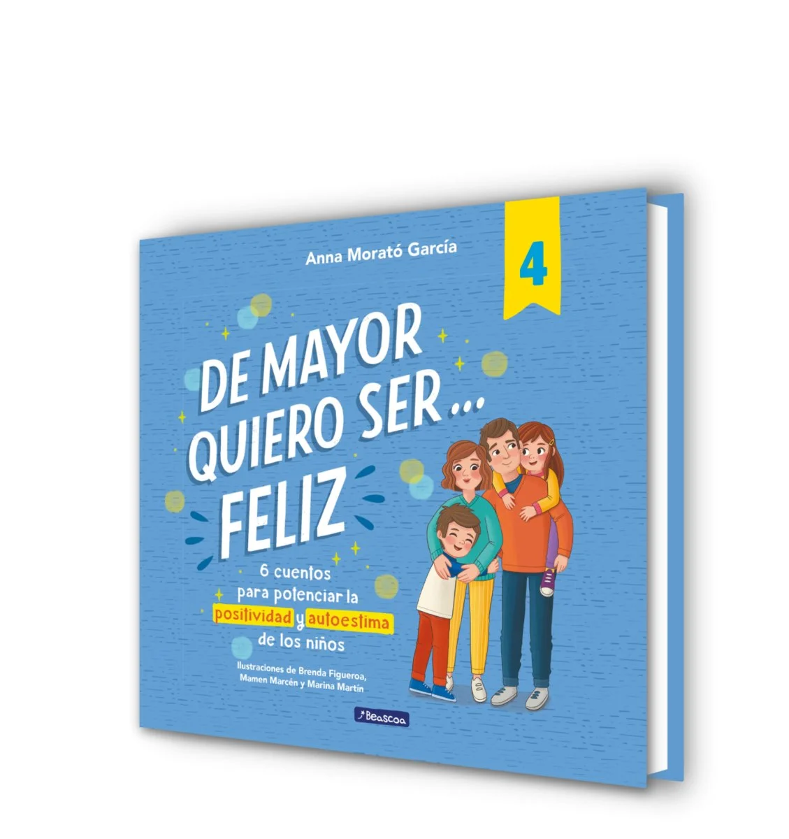 De mayor quiero ser… feliz 4 , de Anna Morató, seis cuentos para potenciar la positividad y autoestima desde la infancia